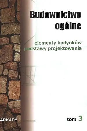 Okładka: Budownictwo ogólne. Tom 3. Elementy budynków. Podstawy projektowania