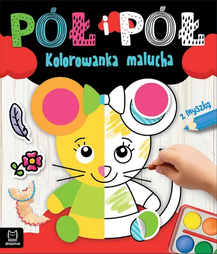 Okładka: Pół i pół. Kolorowanka malucha z myszką