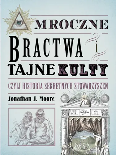Okładka: Mroczne bractwa i tajne kulty, czyli historia sekretnych stowarzyszeń