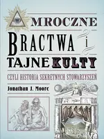 Okładka: Mroczne bractwa i tajne kulty, czyli historia sekretnych stowarzyszeń