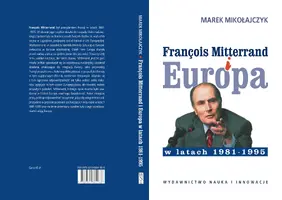 Okładka: François Mitterrand i Europa w latach 1981-1995