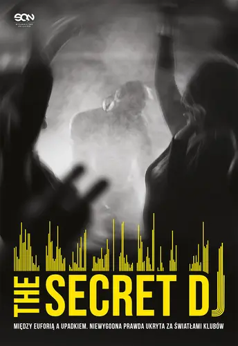 Okładka: The Secret DJ. Między euforią a upadkiem. Niewygodna prawda ukryta za światłami klubów