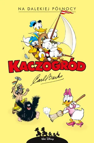 Okładka: Kaczogród - Carl Barks – Na dalekiej północy i inne historie z lat 1949-1950