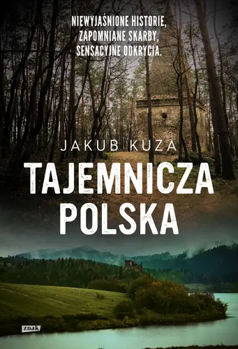 Okładka: Tajemnicza Polska. Niewyjaśnione historie, zapomniane skarby, sensacyjne odkrycia.