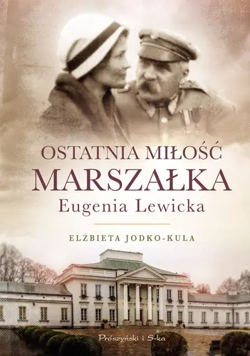 Okładka: Ostatnia miłość Marszałka.Eugenia Lewicka