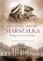 Okładka: Ostatnia miłość Marszałka.Eugenia Lewicka