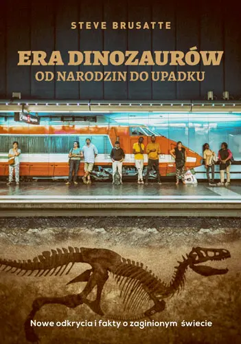 Okładka: Era dinozaurów - od narodzin do upadku. Nowe odkrycia i fakty o zaginionym świecie