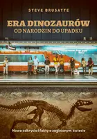 Okładka: Era dinozaurów - od narodzin do upadku. Nowe odkrycia i fakty o zaginionym świecie