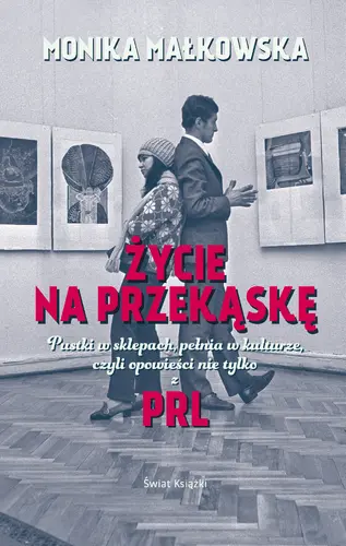 Okładka: Życie na przekąskę. Pustki w sklepach, pełnia w kulturze czyli opowieści nie tylko z PRL-u