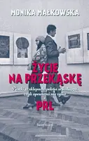 Okładka: Życie na przekąskę. Pustki w sklepach, pełnia w kulturze czyli opowieści nie tylko z PRL-u