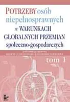 Okładka: Potrzeby osób niepełnosprawnych w warunkach globalnych przemian społeczno-gospodarczych
