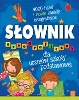 Okładka: Słownik ortograficzny dla uczniów szkoły podstawowej. 4000 haseł i nowe zasady ortograficzne