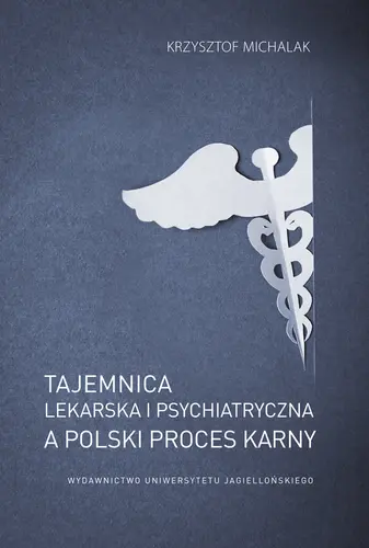 Okładka: Tajemnica lekarska i psychiatryczna a polski proces karny