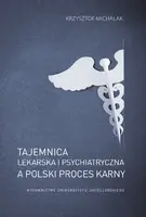 Okładka: Tajemnica lekarska i psychiatryczna a polski proces karny