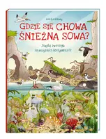 Okładka: Gdzie się chowa śnieżna sowa? Znajduj zwierzęta na wszystkich kontynentach