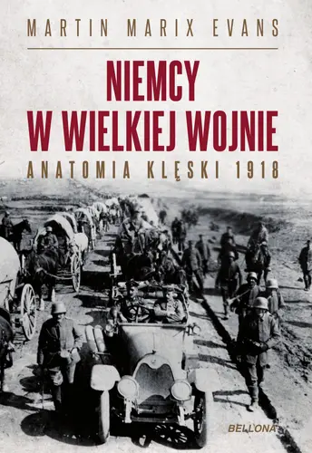 Okładka: Niemcy w Wielkiej Wojnie. Anatomia klęski 1918