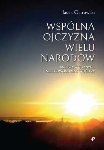 Okładka: Wspólna ojczyzna wielu narodów. Historia wybranych miejscowości Masywu Ślęży