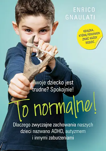 Okładka: To normalne! Dlaczego zwyczajne zachowania naszych dzieci nazwano ADHD, autyzmem i innymi zaburzeniami