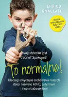 Okładka: To normalne! Dlaczego zwyczajne zachowania naszych dzieci nazwano ADHD, autyzmem i innymi zaburzeniami