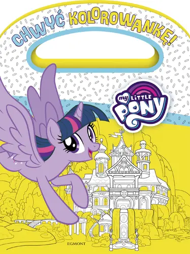 Okładka: My Little Pony. Chwyć kolorowankę!