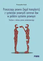 Okładka: Przeszczepy prawne (legal transplants) z systemów prawnych common law w polskim systemie prawnym