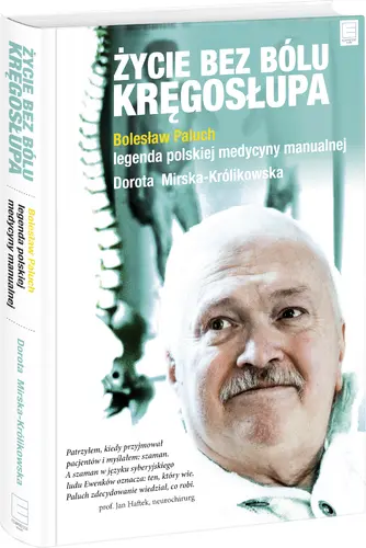 Okładka: Życie bez bólu kręgosłupa. Bolesław Paluch - legenda polskiej medycyny manualnej
