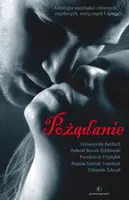 Okładka: Pożądanie. Antologia opowiadań miłosnych, zmysłowych, erotycznych i dziwnych