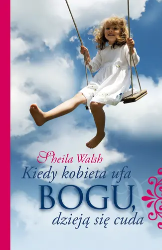 Okładka: Kiedy kobieta ufa Bogu, dzieją się cuda