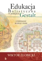 Okładka: Edukacja holistyczna w podejściu Gestalt