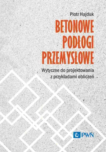 Okładka: Betonowe podłogi przemysłowe. Wytyczne do projektowania z przykładami obliczeń
