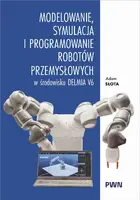 Okładka: Modelowanie, symulacja i programowanie robotów przemysłowych w środowisku Delmia V6