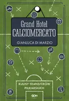 Okładka: Grand Hotel Calciomercato. Kulisy transferów piłkarskich