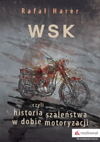 Okładka: WSK, czyli historia szaleństwa w dobie motoryzacji