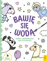 Okładka: Bawię się wodą. Pandy, jednorożce i inne stworzenia