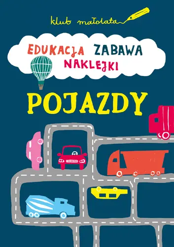 Okładka: KLUB MAŁOLATA. Edukacja, zabawa, naklejki. Pojazdy