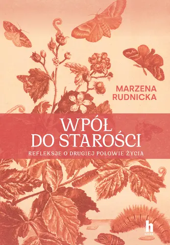 Okładka: Wpół do starości. Refleksje o drugiej połowie życia