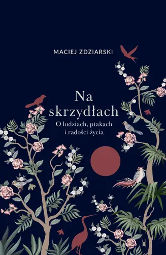Okładka: Na skrzydłach. O ludziach, ptakach i radości życia