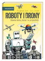 Okładka: Roboty i drony – dawno temu, teraz i w przyszłości