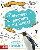 Okładka: Mam pytanie. Dlaczego pingwiny nie latają? Oraz wiele innych pytań o zwierzęta