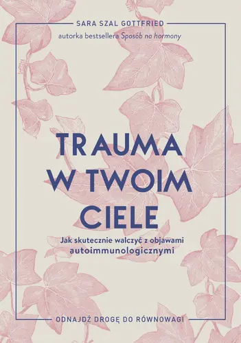 Okładka: Trauma w twoim ciele. Jak skutecznie walczyć z objawami autoimmunologicznymi