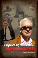 Okładka: Nazywam się Zacharski, Marian Zacharski. Wbrew regułom