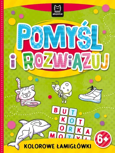 Okładka: Pomyśl i rozwiązuj. Kolorowe łamigłówki 6+