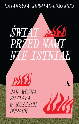 Okładka: Świat przed nami nie istniał. Jak wojna została w naszych domach