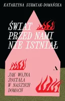 Okładka: Świat przed nami nie istniał. Jak wojna została w naszych domach
