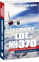 Okładka: Zaginiony Lot MH370 Prawdziwa historia poszukiwań malezyjskiego samolotu