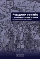 Okładka: Przestępczość kryminalna w Europie Środkowej i Wschodniej w XVI-XVIII