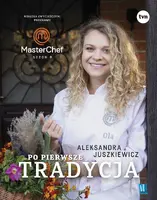 Okładka: Po pierwsze tradycja. Książka zwyciężczyni programu MasterChef