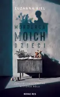 Okładka: Morderca moich dzieci, czyli (niezbyt) krótka historia bólu