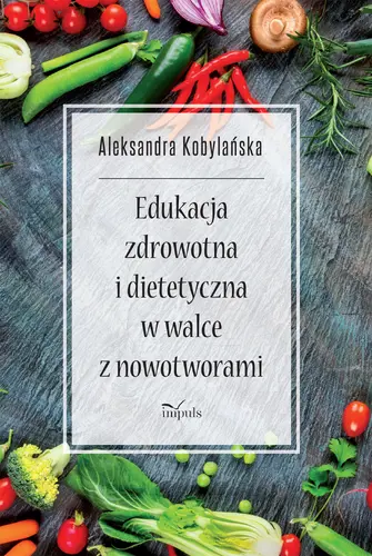 Okładka: Edukacja zdrowotna i dietetyczna w walce z nowotworami