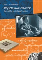 Okładka: Kryształowe odkrycie. Powieść o Janie Czochralskim